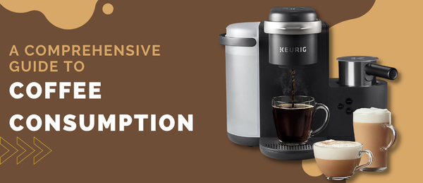 A Comprehensive Guide to Coffee Consumption